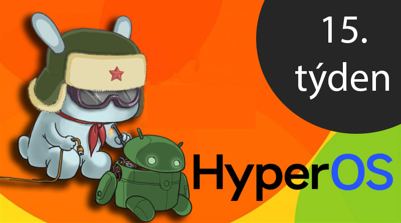 Kdo dostal aktualizace HyperOS, MIUI či Androidu v 15. týdnu?